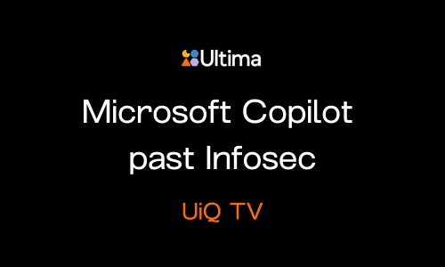UiQ TV: How to get Microsoft Copilot past Infosec