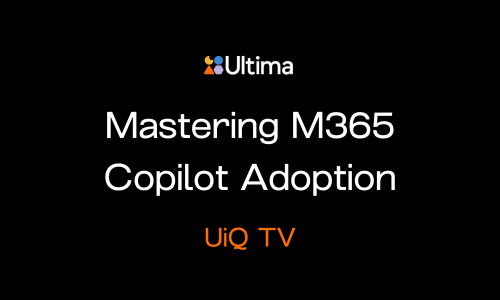 UiQ TV: Mastering M365 Copilot: Tips for Successful Adoption