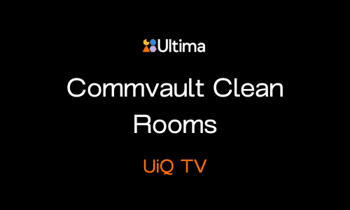 UiQ TV: Unlocking the Power of Commvault Clean Rooms for Cyber Resilience